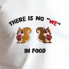 Unisex There Is No "WE" In Food Printed T-shirt