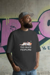 Unisex Too Much Peopling T-Shirt