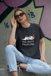 Unisex Too Much Peopling T-Shirt